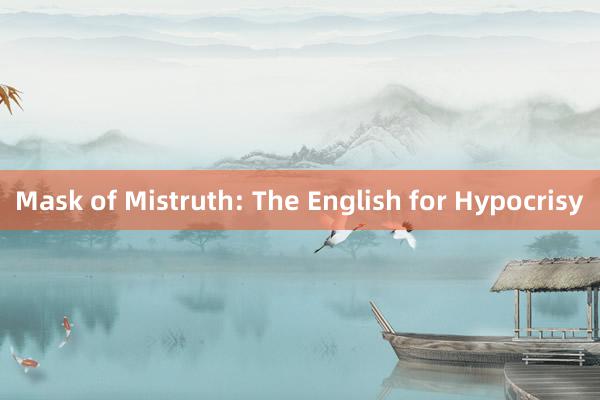 Mask of Mistruth: The English for Hypocrisy